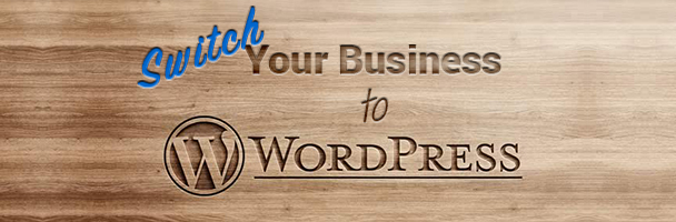 Why You Should Switch Your Business Site To WordPress