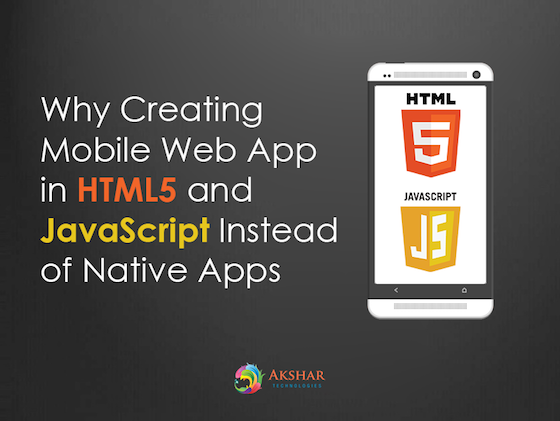 Why Creating Mobile Web Apps In HTML5 And JavaScript Instead Of Native Apps 