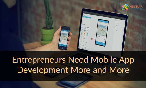 Entrepreneurs Need Mobile App Development More And More