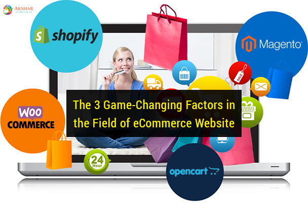 The 3 Game Changing Factors In The Field Of ECommerce Website