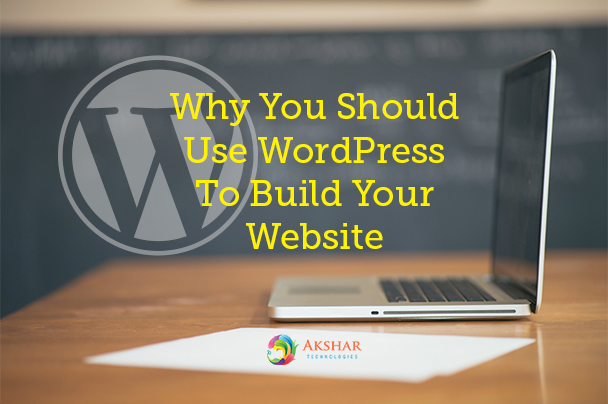 Why You Should Use WordPress To Build Your Website