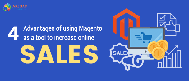 4 Advantages Of Using Magento As A Tool To Increase Online Sales