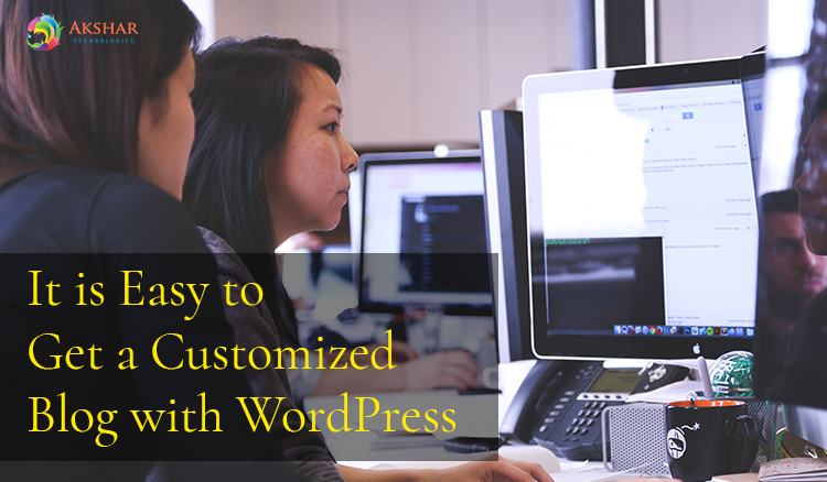 It Is Easy To Get A Customized Blog With WordPress