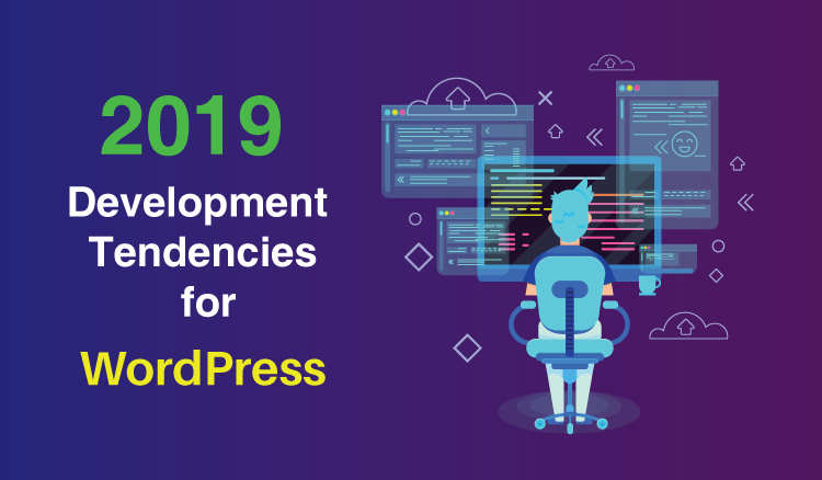 2019 Development Tendencies For WordPress 750×438 2
